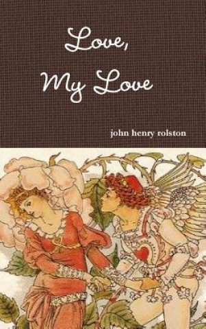 Kniha Love, My Love John Rolston