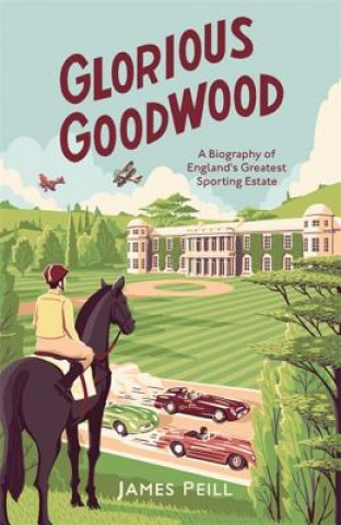 Könyv Glorious Goodwood James Peill