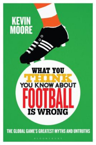 Könyv What You Think You Know About Football is Wrong Kevin Moore