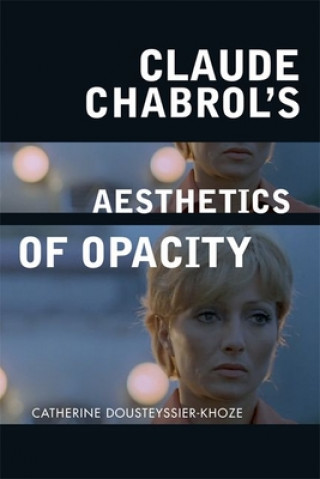 Kniha Claude Chabrol's Aesthetics of Opacity Catherine Dousteyssier-Khoze