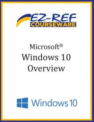 Kniha Microsoft Windows 10: Overview: Student Manual (B & W) Ez-Ref Courseware