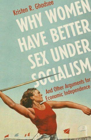 Книга Why Women Have Better Sex Under Socialism Kristen Ghodsee