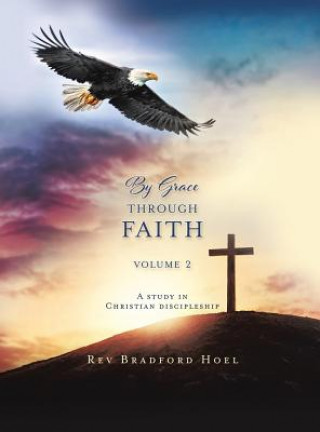 Kniha By Grace Through Faith Volume 2 Rev Bradford Hoel