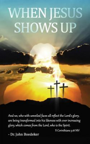 Livro When Jesus Shows Up Dr John Boedeker