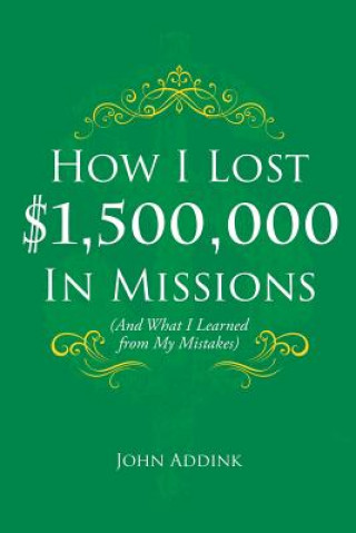 Könyv How I Lost $1,500,000 In Missions John Addink