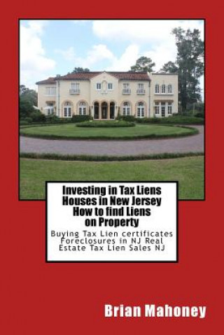 Carte Investing in Tax Liens Houses in New Jersey How to find Liens on Property Brian Mahoney