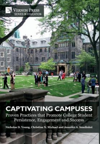Книга Captivating Campuses: Proven Practices that Promote College Student Persistence, Engagement and Success Nicholas D. Young
