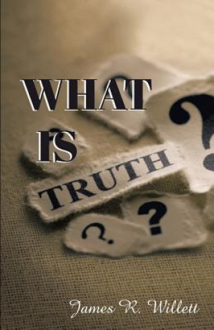Knjiga What Is Truth? James R Willett