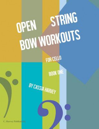 Book Open String Bow Workouts for Cello, Book One CASSIA HARVEY