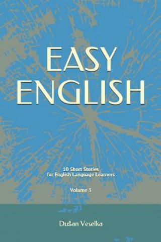 Kniha Easy English: 10 Short Stories for English Learners Volume 3 Dusan Veselka
