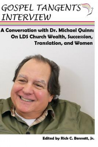 Könyv Conversation with Dr. Michael Quinn: LDS Church Wealth, Succession Crisis, Translation, and Women Michael Quinn