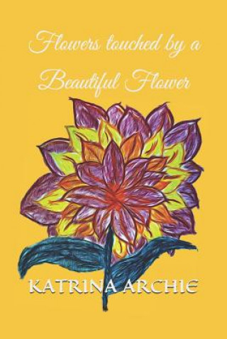 Livre Flowers Touched by a Beautiful Flower Katrina Ann Archie