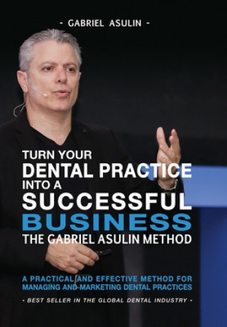 Könyv Turn your Dental Practice into a Successful Business Gabriel Asulin