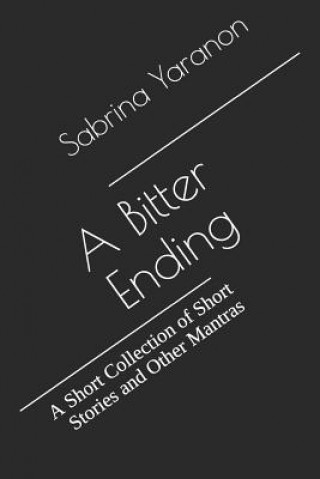 Libro A Bitter Ending: A Short Collection of Short Stories and Other Mantras Sabrina Yaranon