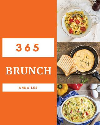 Kniha Brunch 365: Enjoy 365 Days with Amazing Brunch Recipes in Your Own Brunch Cookbook! [book 1] Anna Lee