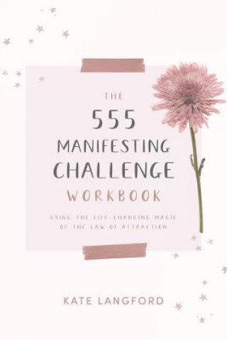 Könyv The 555 Manifesting Challenge Workbook: Using the Life-Changing Magic of the Law of Attraction Kate Langford
