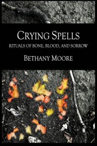 Könyv Crying Spells: Rituals of Bone, Blood, and Sorrow Bethany Moore