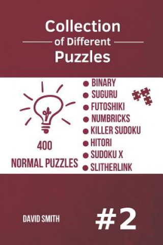 Könyv Collection of Different Puzzles - 400 Normal Puzzles; Binary, Suguru, Futoshiki, Numbricks, Killer Sudoku, Hitori, Sudoku X, Slitherlink Vol.2 David Smith