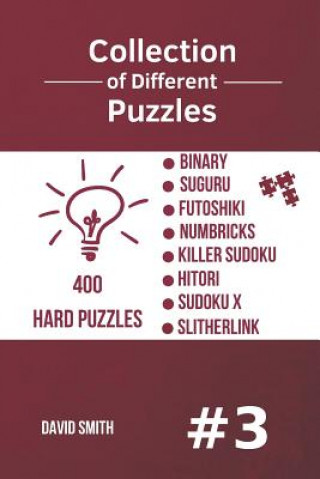 Könyv Collection of Different Puzzles - 400 Hard Puzzles; Binary, Suguru, Futoshiki, Numbricks, Killer Sudoku, Hitori, Sudoku X, Slitherlink Vol.3 David Smith
