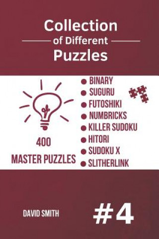 Könyv Collection of Different Puzzles - 400 Master Puzzles; Binary, Suguru, Futoshiki, Numbricks, Killer Sudoku, Hitori, Sudoku X, Slitherlink Vol.4 David Smith