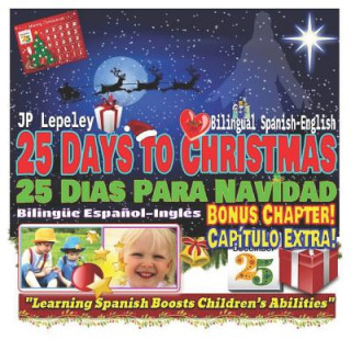Könyv 25 Days to Christmas. Bilingual Spanish-English. Bonus Chapter: 25 Dias Para Navidad. Bilingüe Espa?ol-Inglés. Capítulo Extra Jp Lepeley
