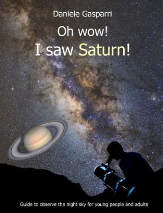 Kniha Oh Wow! I Saw Saturn!: Guide to Observe the Night Sky for Young People and Adults Mary Purpari