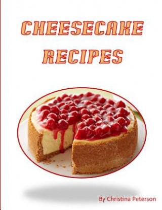 Könyv Cheesecake Recipes: Delicious Desserts, After each title is a space for comments Christina Peterson