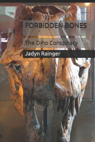 Kniha Forbidden Bones: The Dino Conspiracy Jadyn Rainger