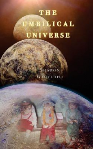 Kniha The Umbilical Universe Sharon Whitehill