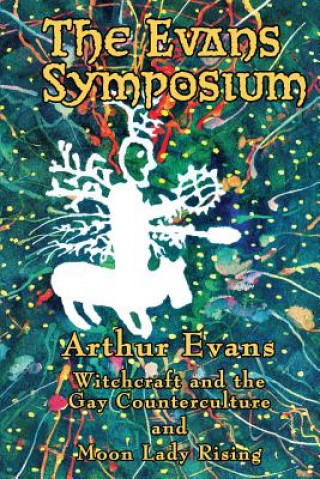 Kniha The Evans Symposium: Witchcraft and the Gay Counterculture and Moon Lady Rising Arthur Evans