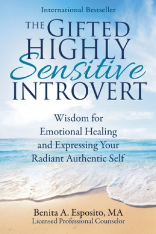 Kniha The Gifted Highly Sensitive Introvert: Wisdom for Emotional Healing and Expressing Your Radiant Authentic Self Benita a Esposito