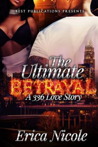 Carte The Ultimate Betrayal: A 336 Love Story Erica Nicole