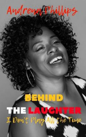 Carte Behind the Laughter: I Don't Play All the Time Angela Edwards
