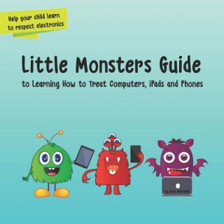 Book Little Monsters Guide: To Learning How to Treat Computers, Ipads and Phones Kate Marshall