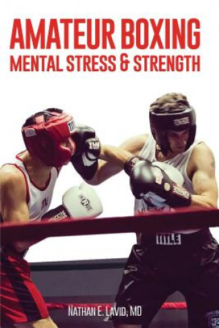 Kniha Amateur Boxing: Mental Stress & Strength MD Nathan E Lavid