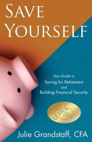 Książka Save Yourself: Your Guide to Saving for Retirement and Building Financial Security Julie Grandstaff