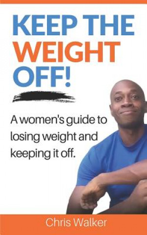 Książka Keep the Weight Off: How to Lose Weight and Keep It Off Chris Walker