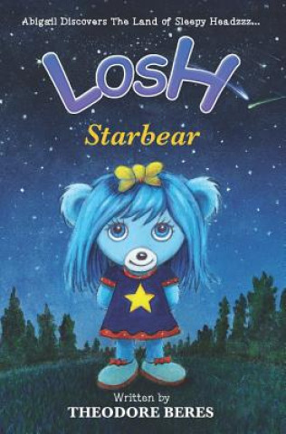 Carte Losh: Abigail Discovers The Land of Sleepy Headzzz - STARBEAR! (Book Three): LOSH: STARBEAR David W H Matheson