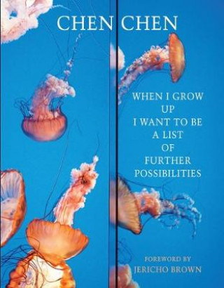 Carte When I Grow Up I Want to Be a List of Further Possibilities Chen Chen
