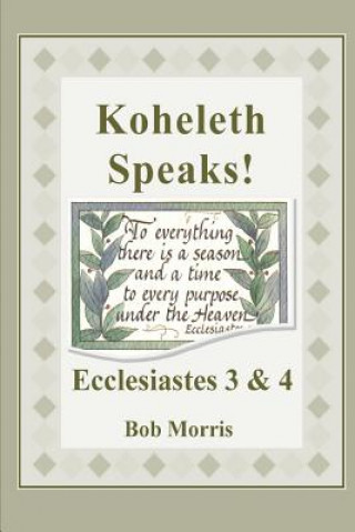 Carte Koheleth Speaks: Ecclesiastes 3 & 4 Bob Morris