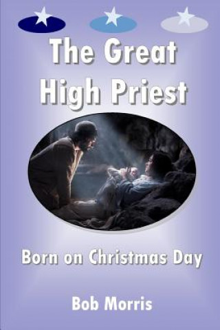 Kniha The Great High Priest Born on Christmas Day Bob Morris