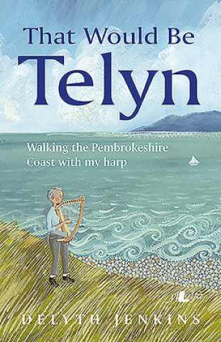 Kniha That Would Be Telyn - Walking the Pembrokeshire Coast with My Harp Delyth Jenkins