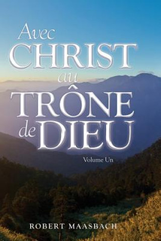 Книга Avec Christ au Trone de Dieu - Volume Un Robert Maasbach