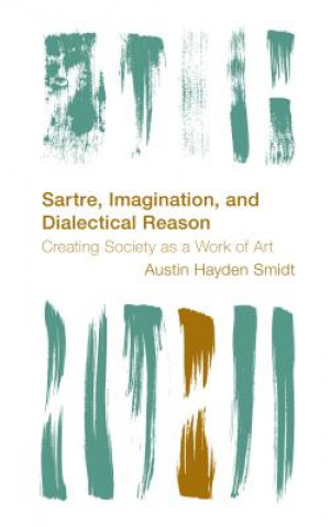 Knjiga Sartre, Imagination and Dialectical Reason Austin Hayden Smidt