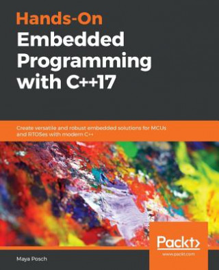 Könyv Hands-On Embedded Programming with C++17 Maya Posch