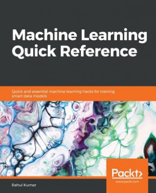 Knjiga Machine Learning Quick Reference Rahul Kumar