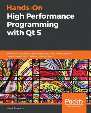 Könyv Hands-On High Performance Programming with Qt 5 Marek Krajewski