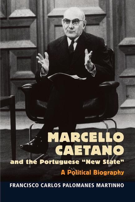 Book Marcello Caetano and the Portuguese "New State" FRANCISCO CARLOS PAL