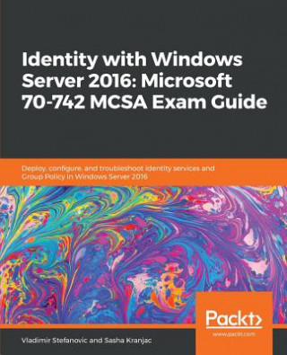 Könyv Identity with Windows Server 2016: Microsoft 70-742 MCSA Exam Guide Vladimir Stefanovic