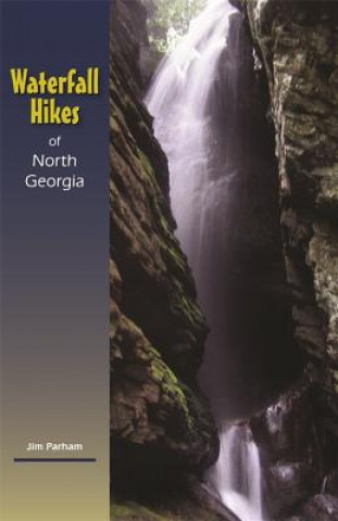 Kniha Waterfall Hikes of North Georgia Jim Parham